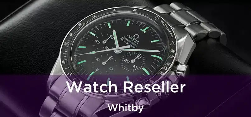  Watch Reseller Whitby